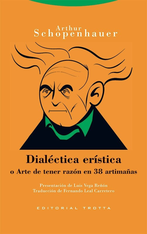 DIALECTICA ERISTICA O ARTE DE TENER RAZON A 38 ARTIMAÑAS | Arthur SCHOPENHAUER