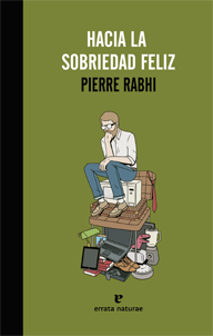 HACIA LA SOBRIEDAD FELIZ | PIERRE RABHI