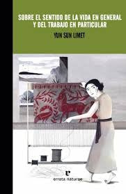 SOBRE EL SENTIDO DE LA VIDA EN GENERAL Y DEL TRABAJO EN PARTICULAR | YUN SUN LIMET