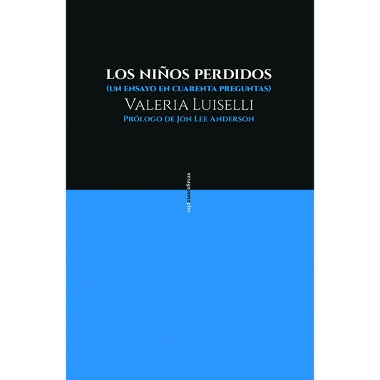 LOS NIÑOS PERDIDOS (2ª EDICIÓN): UN ENSAYO EN CUARENTA PREGUNTAS | VALERIA LUISELLI