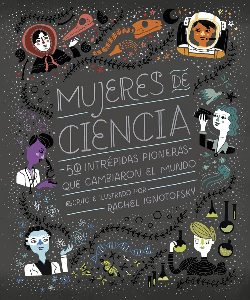 MUJERES DE CIENCIA 50 INTREPIDASPIONERAS QUE CAMBIARON EL MUNDO | Rachel Ignotofsky