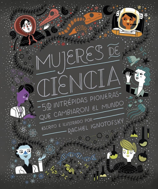 MUJERES DE CIENCIA 50 INTREPIDASPIONERAS QUE CAMBIARON EL MUNDO | Rachel Ignotofsky