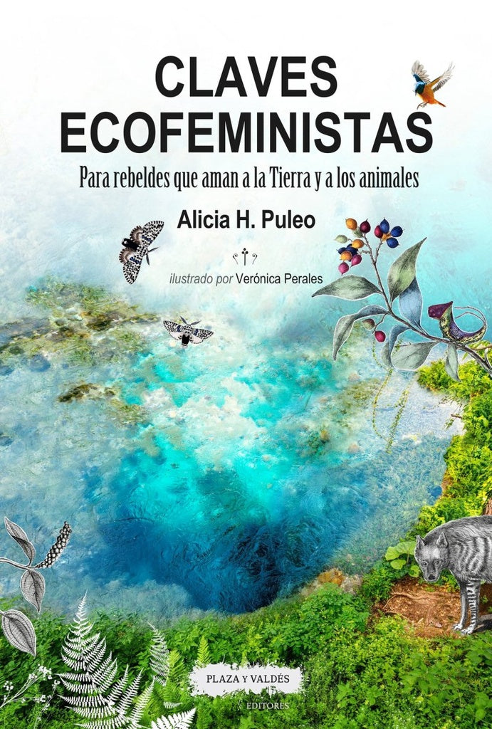 CLAVES ECOFEMINISTAS: PARA REBELDES QUE AMAN A LA TIERRA Y A LOS ANIMALES | ALICIA H. PULEO