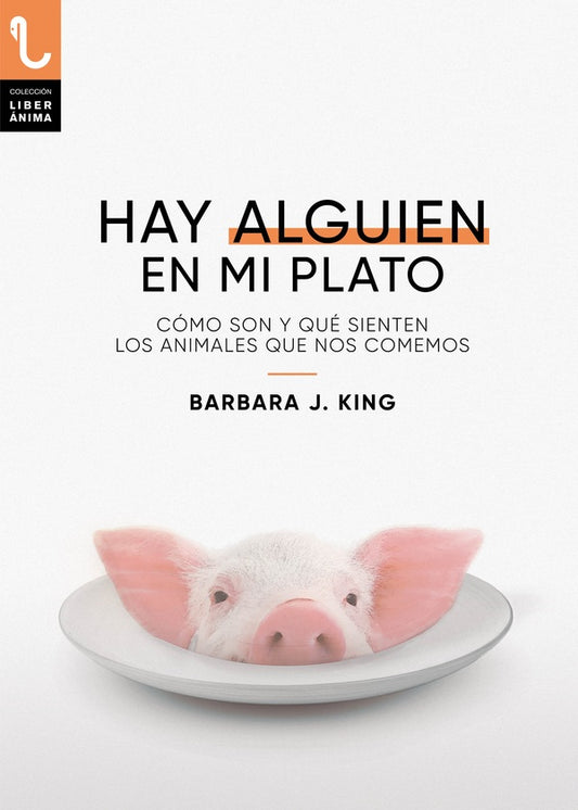 HAY ALGUIEN EN MI PLATO.COMO SON Y QUE SIENTEN LOS ANIMALES | BARBARA J. KING