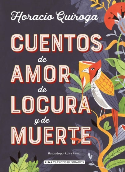 CUENTOS DE AMOR DE LOCURA Y DE MUERTE | HORACIO QUIROGA