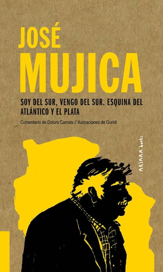 JOSE MUJICA SOY DEL SUR VENGO DEL SUR ESQUINA DEL ATLANTICO Y DEL PLATA | DOLORS CAMATS
