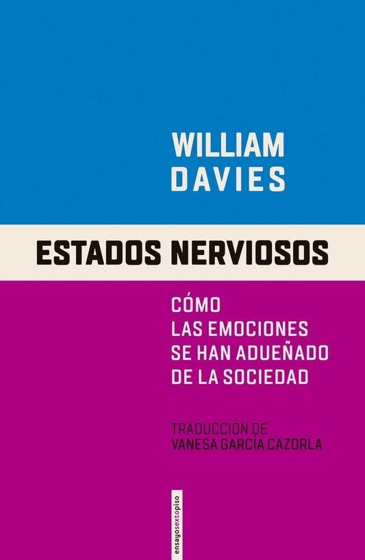 Estados nerviosos. Cómo las emociones se han adueñado de la sociedad | William Davies