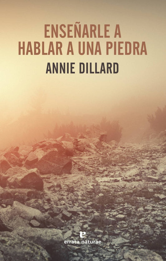 ENSEÑARLE A HABLAR A UNA PIEDRA | ANNIE DILLARD