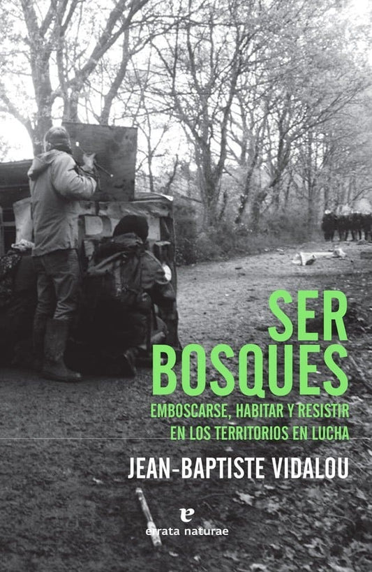 SER BOSQUES, EMBOSCARSE, HABITAR Y RESISTIR EN LOS TERRITORIOS EN LUCHA | JEAN-BAPTISTE VIDALOU