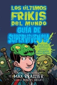 LOS ÚLTIMOS FRIKIS DEL MUNDO. GUÍA DE SUPERVIVENCIA | Max Brallier