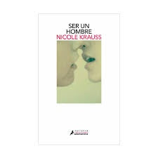 SER UN HOMBRE | Nicole KRAUSS