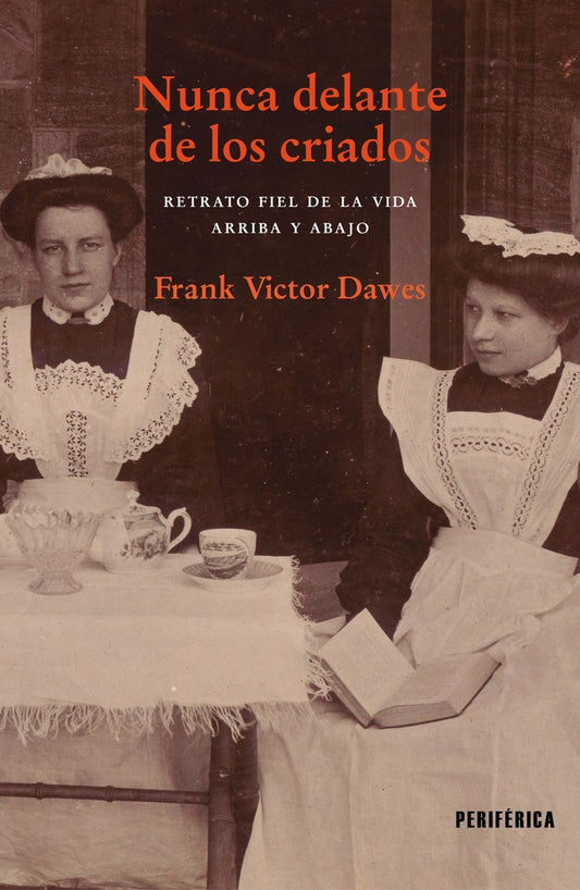 NUNCA DELANTE DE LOS CRIADOS RETRATO FIEL DE LA VIDA ARRIBA | Frank Victor DAWES