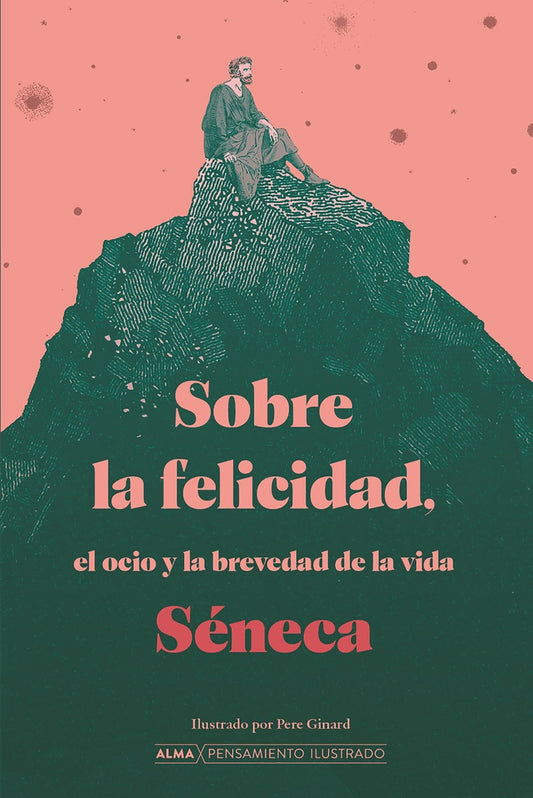 SOBRE LA FELICIDAD, EL OCIO Y LA BREVEDAD DE LA VIDA | LUCIO ANNEO SENECA