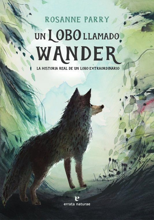 UN LOBO LLAMADO WANDER LA HISTORIA REAL DE UN LOBOEXTRAORDI | Rosanne PARRY