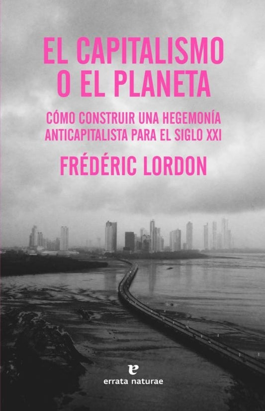 CAPITALISMO O EL PLANETA COMO CONSTRUIR UNA HEGEMONIA ANTICA | Frédéric Lordon