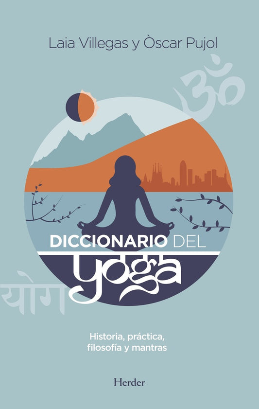 DICCIONARIO DEL YOGA, HISTORIA, PRACTICA, FILOSOFIA Y MANTRA | Óscar Pujol