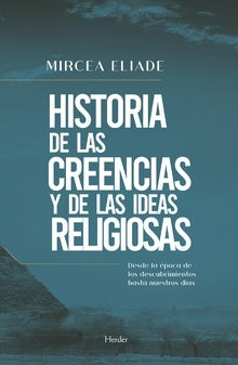 HISTORIA DE LAS CREENCIAS Y DE LAS IDEAS RELIGIOSAS | Mircea Eliade