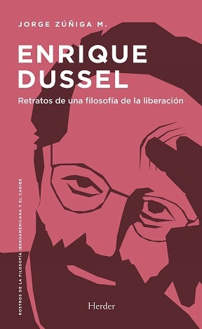 ENRIQUE DUSSEL RETRATOS DE UNA FILOSOFIA DE LIBERACION | ZUÑIGA M. Jorge