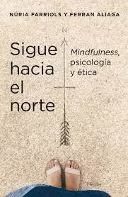 SIGUE HACIA EL NORTE MINDFULNESS PSICOLOGIA Y ETICA | Nuria FARRIOLS