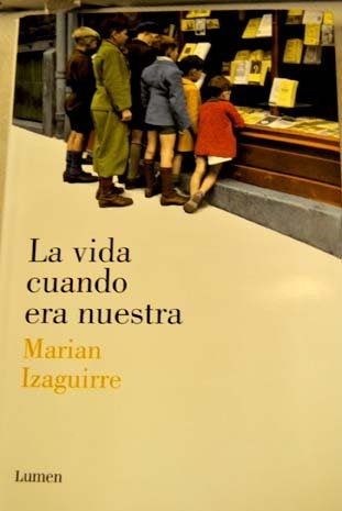 VIDA CUANDO ERA NUESTRA, LA | Marian Izaguirre