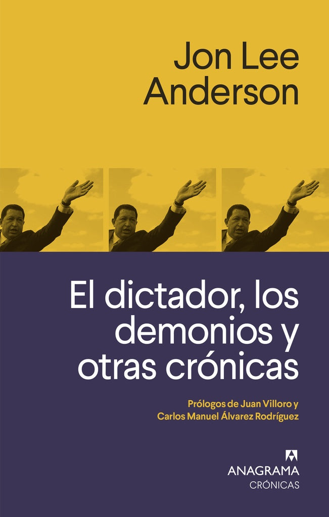 DICTADOR, LOS DEMONIOS Y OTRAS CRONICAS, EL | Jon Lee Anderson