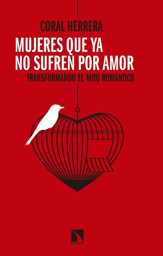 MUJERES QUE YA NO SUFREN POR AMOR. TRANSFORMANDO EL MITO ROMANTICO | CORAL HERRERA GOMEZ