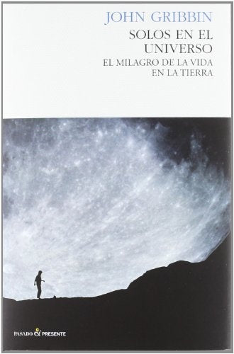 SOLOS EN EL UNIVERSO EL MILAGRO DE LA VIDA EN LA TIERRA | JOHN GRIBBIN