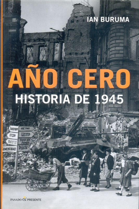 AÑO CERO. HISTORIA DE 1945 | IAN BURUMA