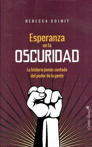 ESPERANZA EN LA OSCURIDAD LA HISTORIA JAMAS CONTADA DEL PODE | Rebecca SOLNIT