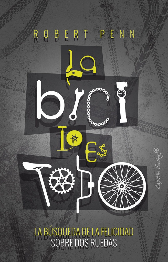 BICI LO ES TODO LA BUSQUEDA DE LA FELICIDAD SOBRE DOS RUEDAS, LA | Robert PENN