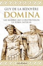 DOMINA LAS MUJERES QUE CONSTRUYERON LA ROMA IMPERIAL | GUY DE LA BEDOYERE