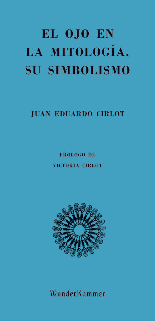 EL OJO EN LA MITOLOGÍA. SU SIMBOLISMO | JUAN EDUARDO CIRLOT