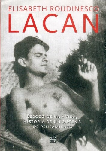 Lacan. Esbozo de una vida, historia de un sistema de pensamiento | Elisabeth Roudinesco