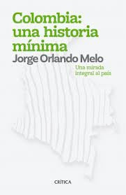 Colombia: una historia mínima | Jorge Orlando Melo