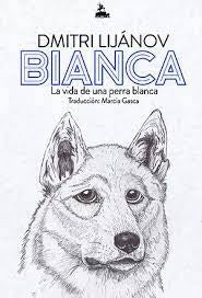 BIANCA La vida de una perra blanca | DMITRI LIJÁNOV