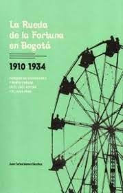 LA RUEDA DE LA FORTUNA EN BOGOTÁ | JUAN CARLOS GOMEZ SANCHEZ