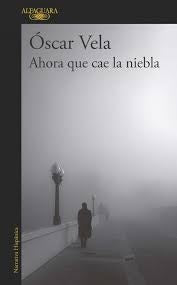 Ahora que cae la niebla | Oscar Vela