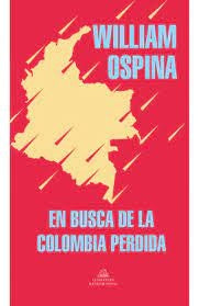 EN BUSCA DE LA COLOMBIA PERDIDA | William Ospina