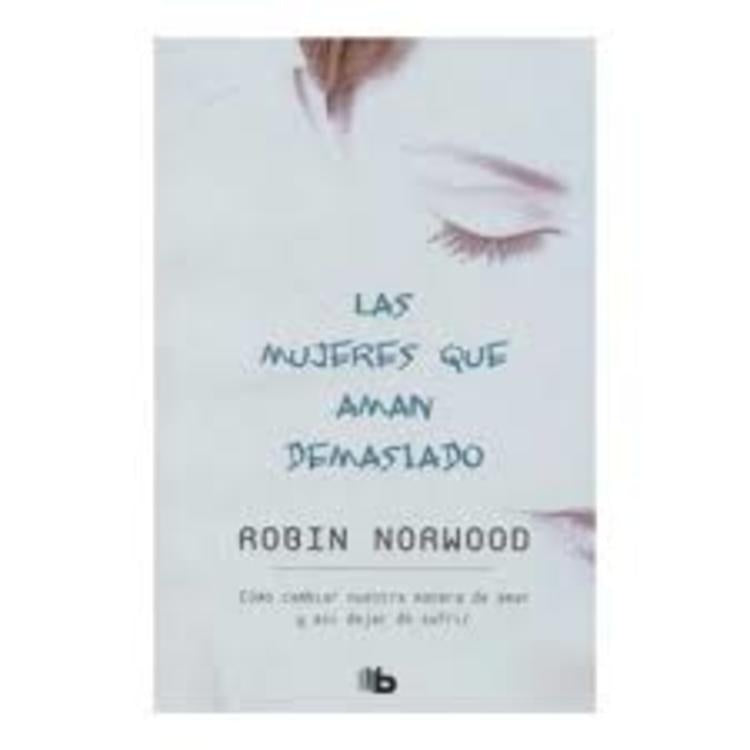 MUJERES QUE AMAN DEMASIADO, LAS | Robin Norwood