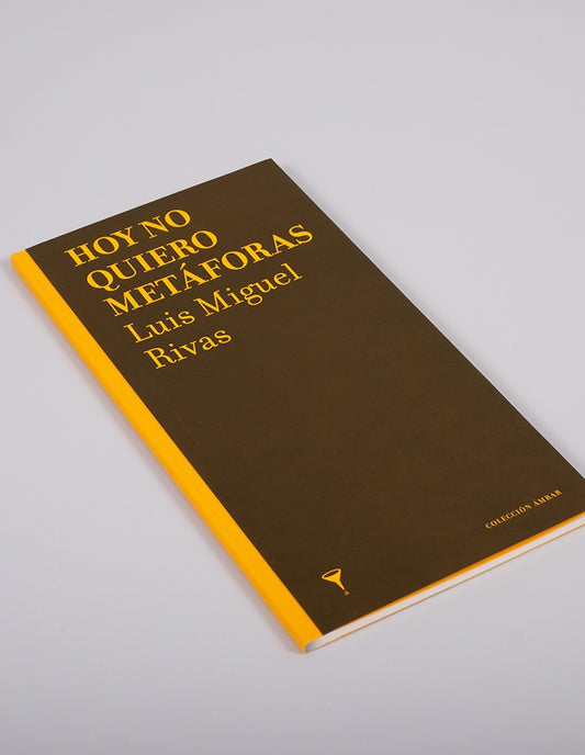 Hoy no quiero metáforas | Luis Miguel Rivas