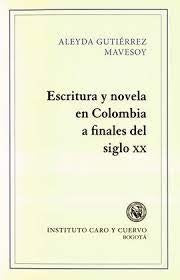 ESCRITURA Y NOVELA EN COLOMBIA A FINALES DEL SIGLO XXI | Aleyda GUTIÉRREZ MAVESOY