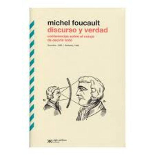 DISCURSO Y VERDAD CONFERENCIAS SOBRE EL CORAJE DE DECIRLO TODO | Michel Foucault