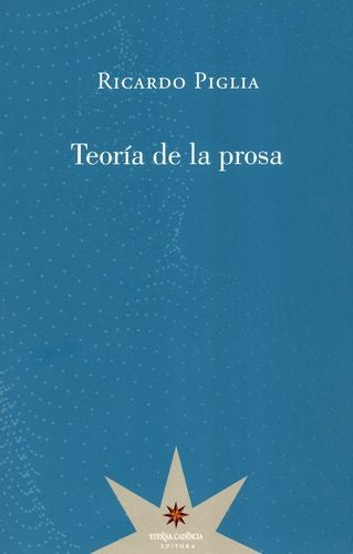 TEORIA DE LA PROSA | Ricardo Piglia