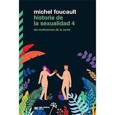 HISTORIA DE LA SEXUALIDAD 4 LAS CONFESIONES DE LA CARNE | Michel Foucault