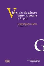 VIOLENCIAS DE GENERO ENTRE LA GUERRA Y LA PAZ | CRISTINA SANCHEZ MUÑOZ