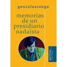 MEMORIAS DE UN PRESIDIARIO NADAISTA | Gonzalo Arango