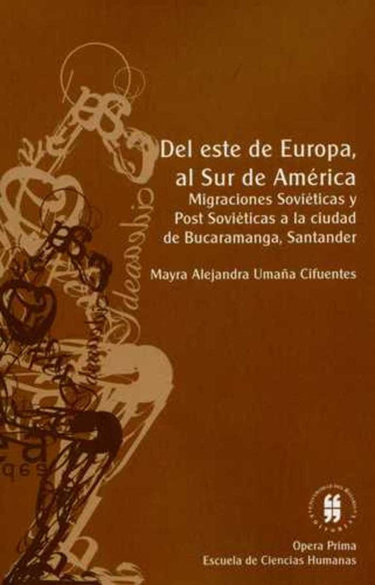 DEL ESTE DE EUROPA AL SUR DE AMÉRICA. MIGRACIONES SOVIÉTICAS Y POST SOVIÉTICAS A LA CIUDAD DE BUCARA | Mayra Alejandra UMAÑA CIFUENTES