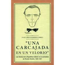 "Una carcajada en un velorio": los inicios de la República Liberal en la caricatura de Ricardo Rendó | Juan Carlos Herrera Correa