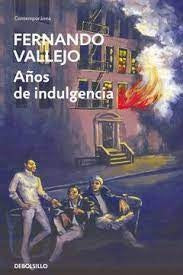 AÑOS DE INDULGENCIA | Fernando Vallejo