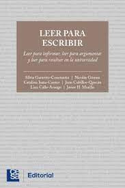 LEER PARA ESCRIBIR Leer para informar, leer para argumentar y leer para resolver en la universidad | Autores varios